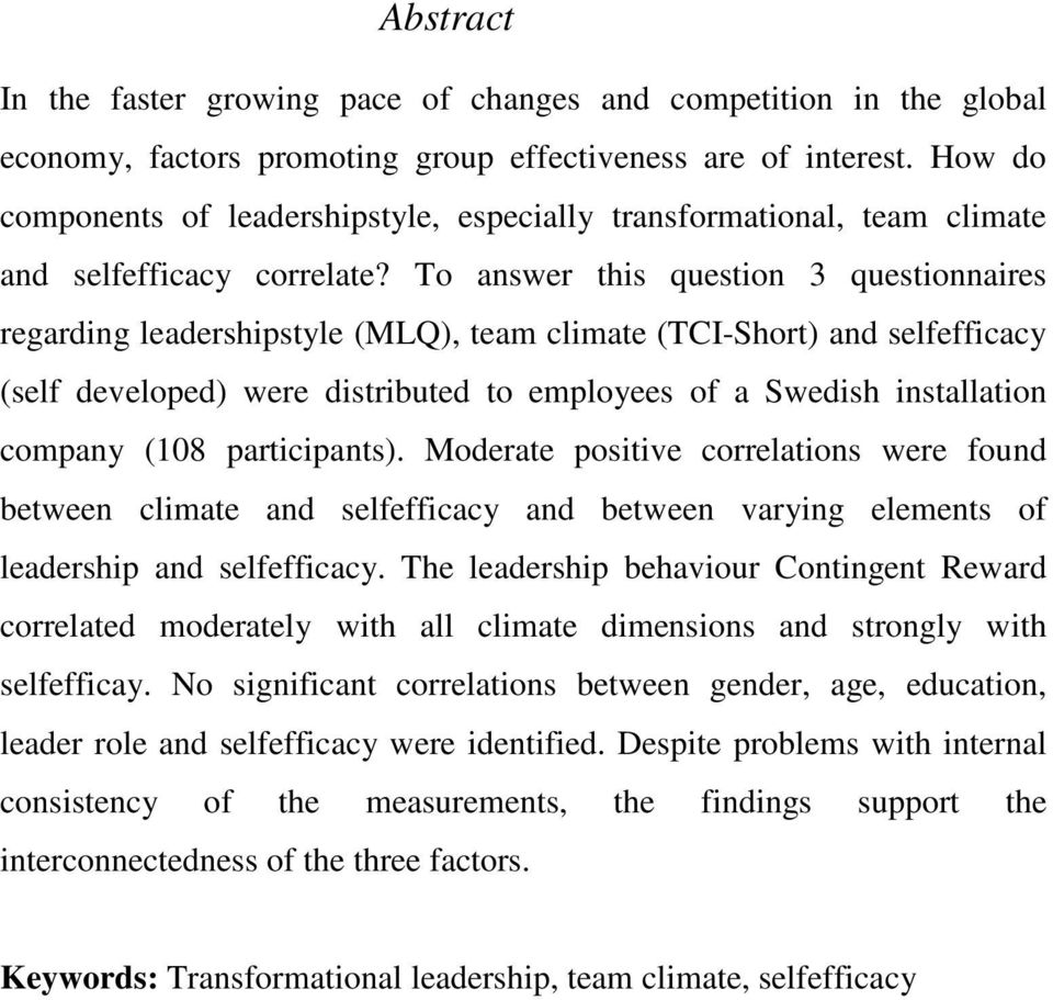 To answer this question 3 questionnaires regarding leadershipstyle (MLQ), team climate (TCI-Short) and selfefficacy (self developed) were distributed to employees of a Swedish installation company
