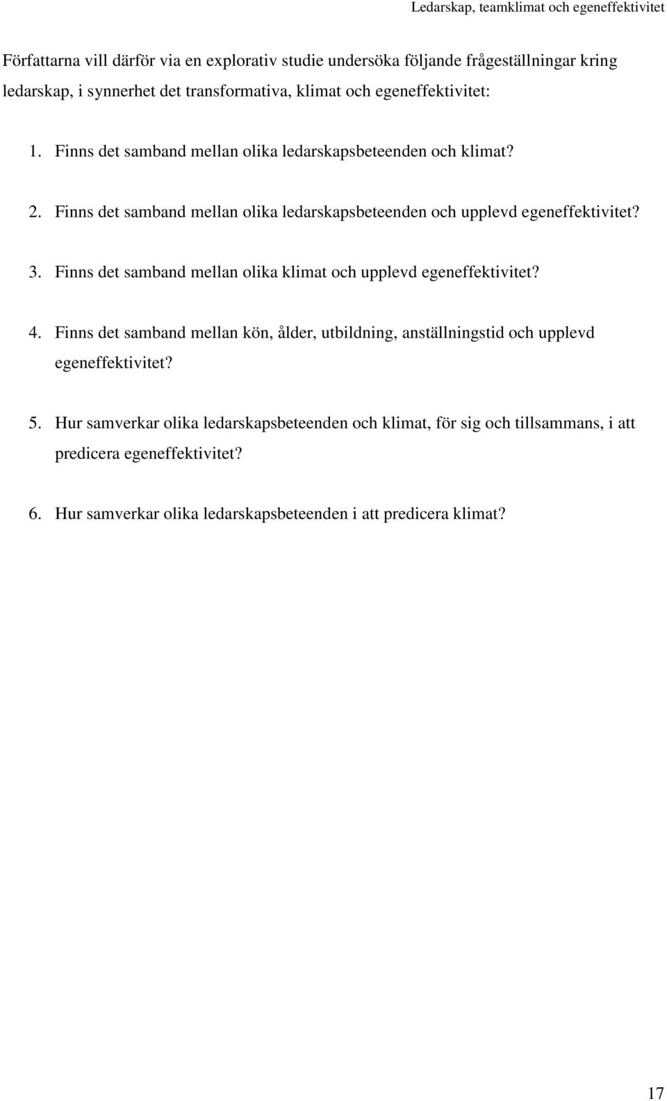 Finns det samband mellan olika klimat och upplevd egeneffektivitet? 4. Finns det samband mellan kön, ålder, utbildning, anställningstid och upplevd egeneffektivitet?