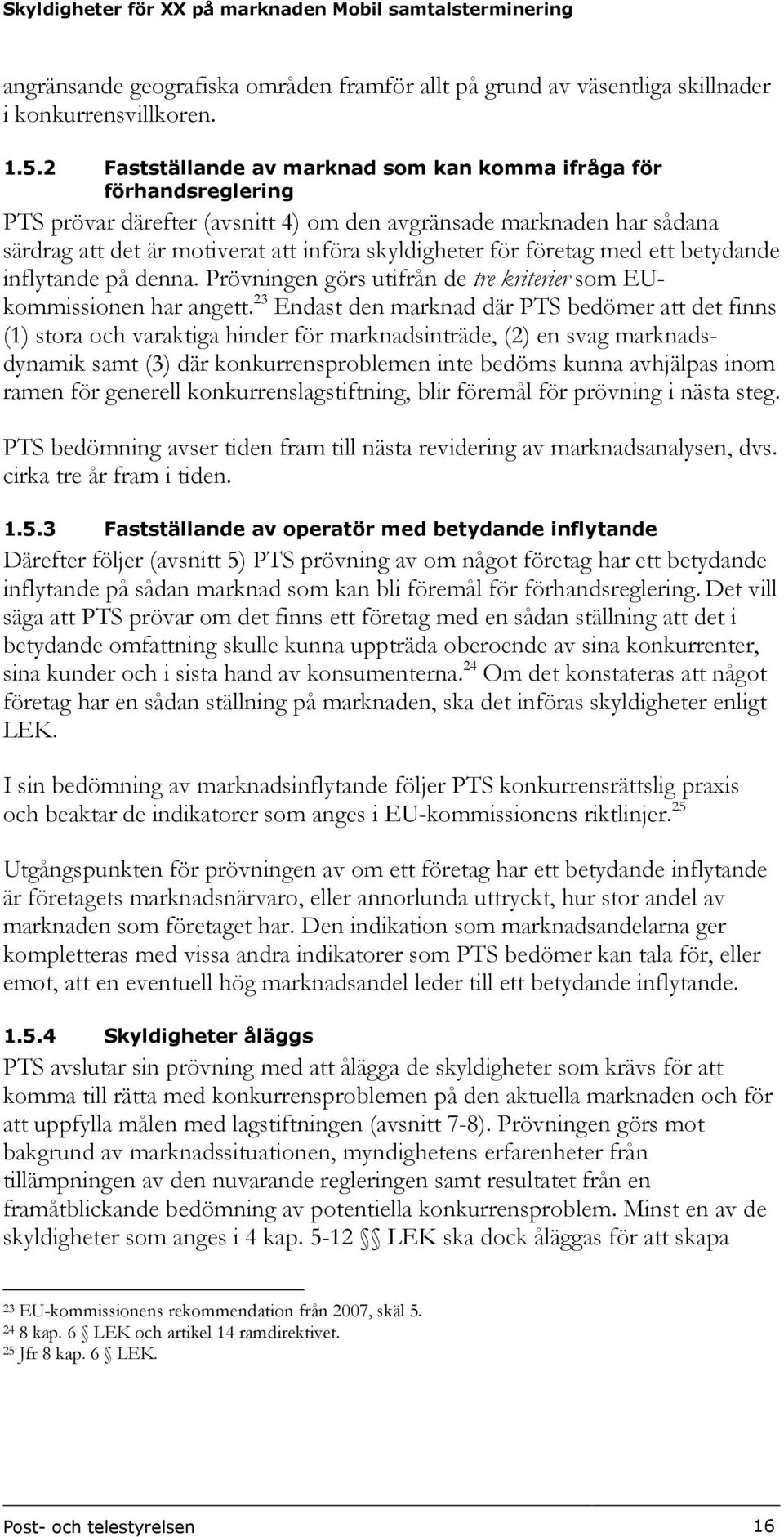 företag med ett betydande inflytande på denna. Prövningen görs utifrån de tre kriterier som EUkommissionen har angett.