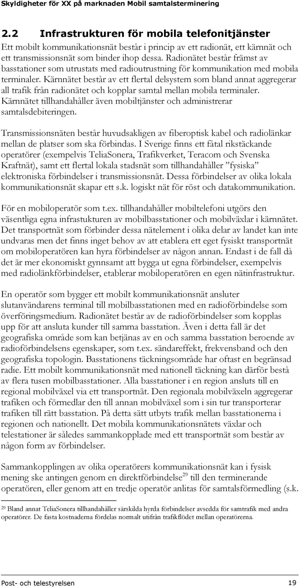 Kärnnätet består av ett flertal delsystem som bland annat aggregerar all trafik från radionätet och kopplar samtal mellan mobila terminaler.