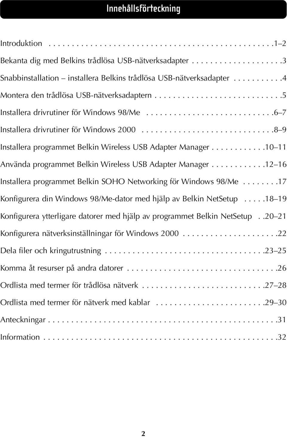 ...........................6 7 Installera drivrutiner för Windows 2000.............................8 9 Installera programmet Belkin Wireless USB Adapter Manager.