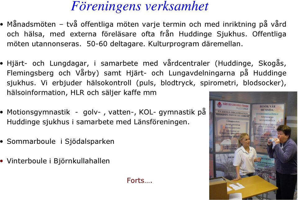 Hjärt- och Lungdagar, i samarbete med vårdcentraler (Huddinge, Skogås, Flemingsberg och Vårby) samt Hjärt- och Lungavdelningarna på Huddinge sjukhus.