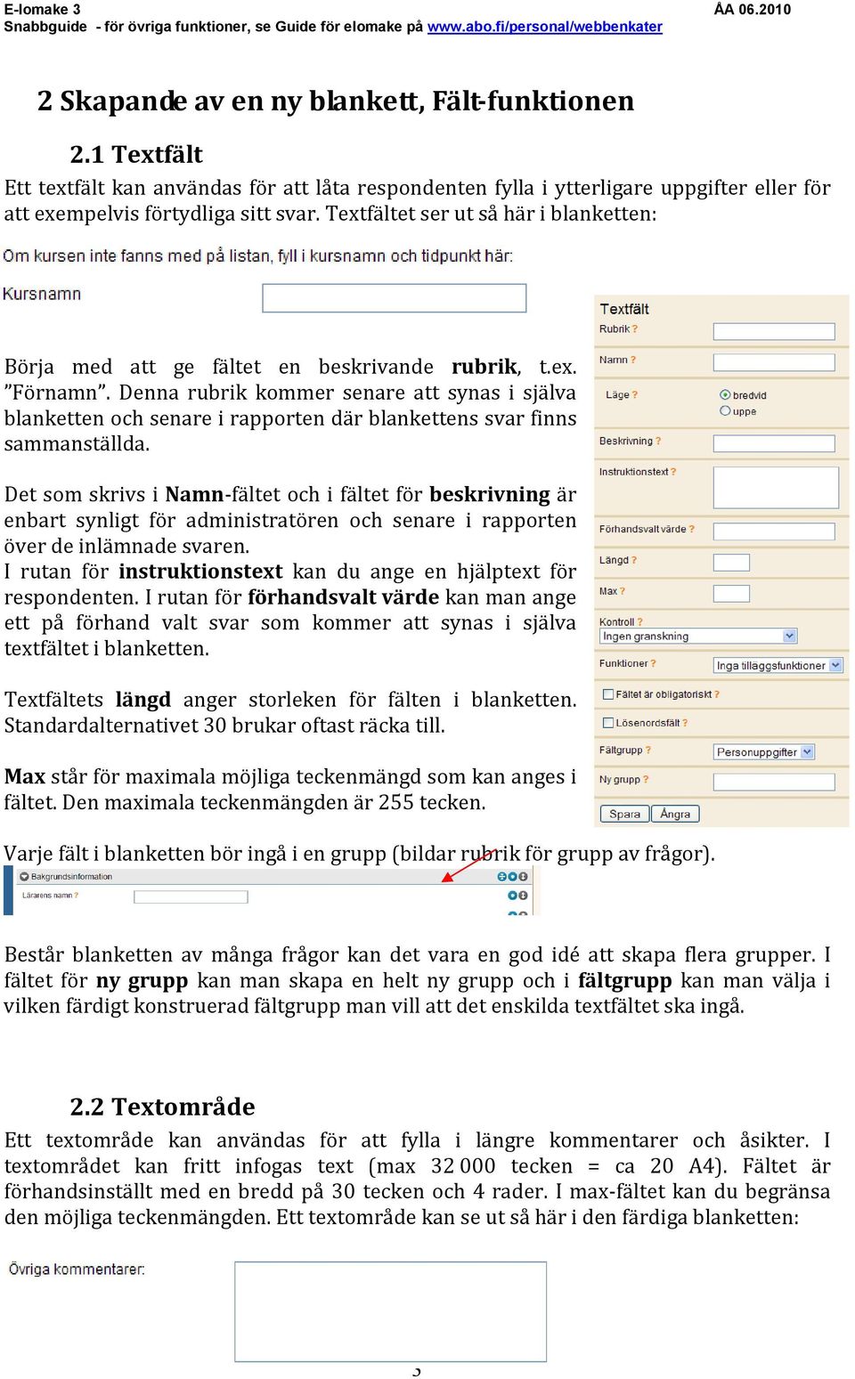 Denna rubrik kommer senare att synas i själva blanketten och senare i rapporten där blankettens svar finns sammanställda.