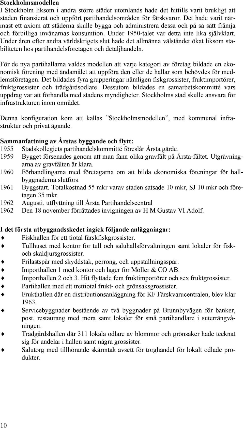 Under åren efter andra världskrigets slut hade det allmänna välståndet ökat liksom stabiliteten hos partihandelsföretagen och detaljhandeln.