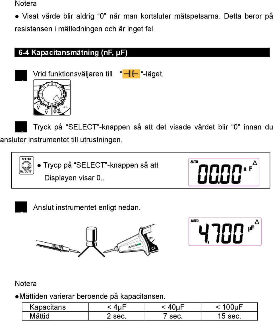 Tryck på SELECT -knappen så att det visade värdet blir 0 innan du 2 ansluter instrumentet till utrustningen.