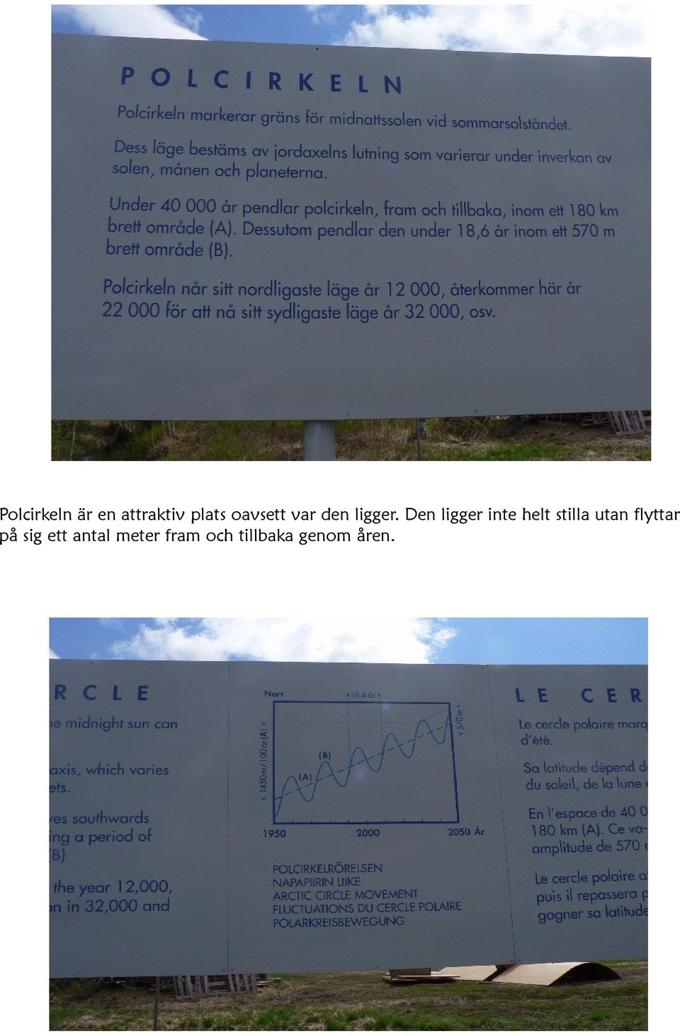 Den ligger inte helt stilla utan