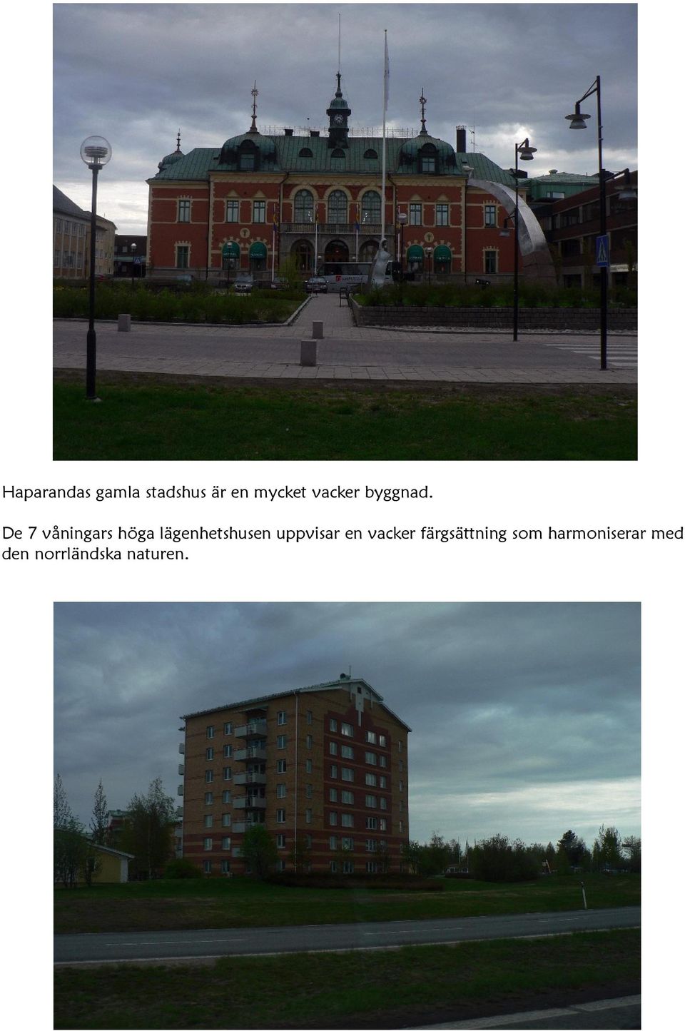 De våningars höga lägenhetshusen uppvisar