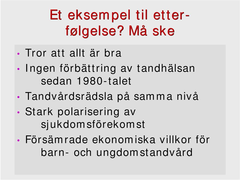 sedan 1980-talet Tandvårdsrädsla på samma nivå Stark