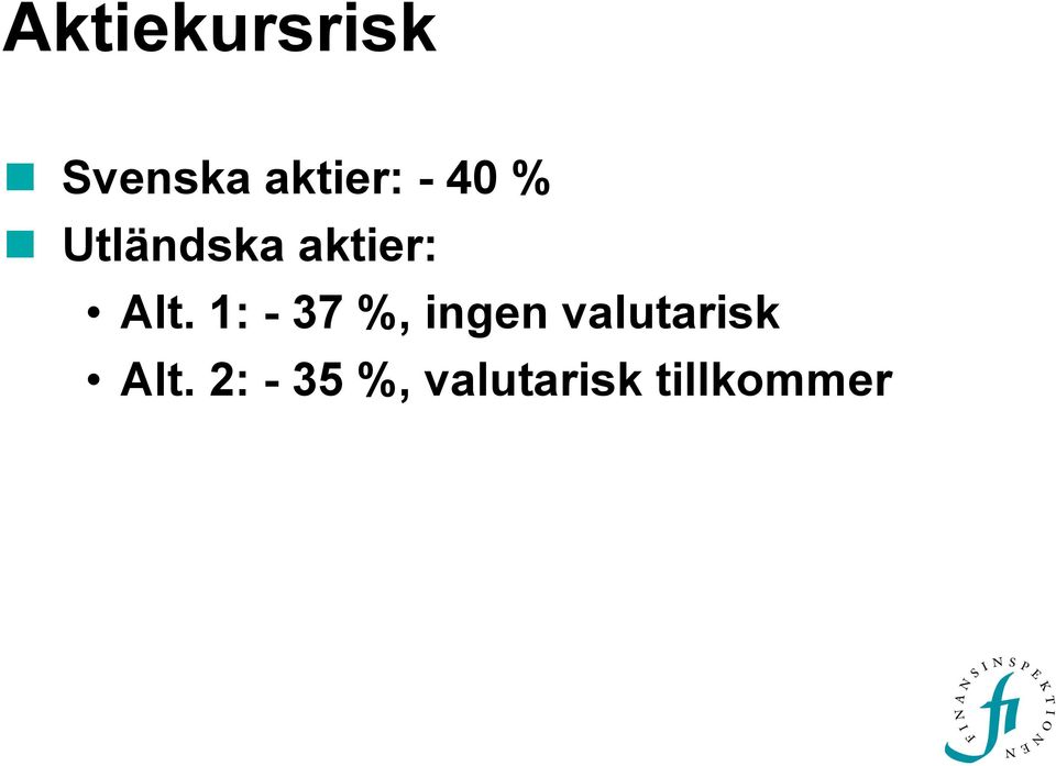 1: - 37 %, ingen valutarisk Alt.