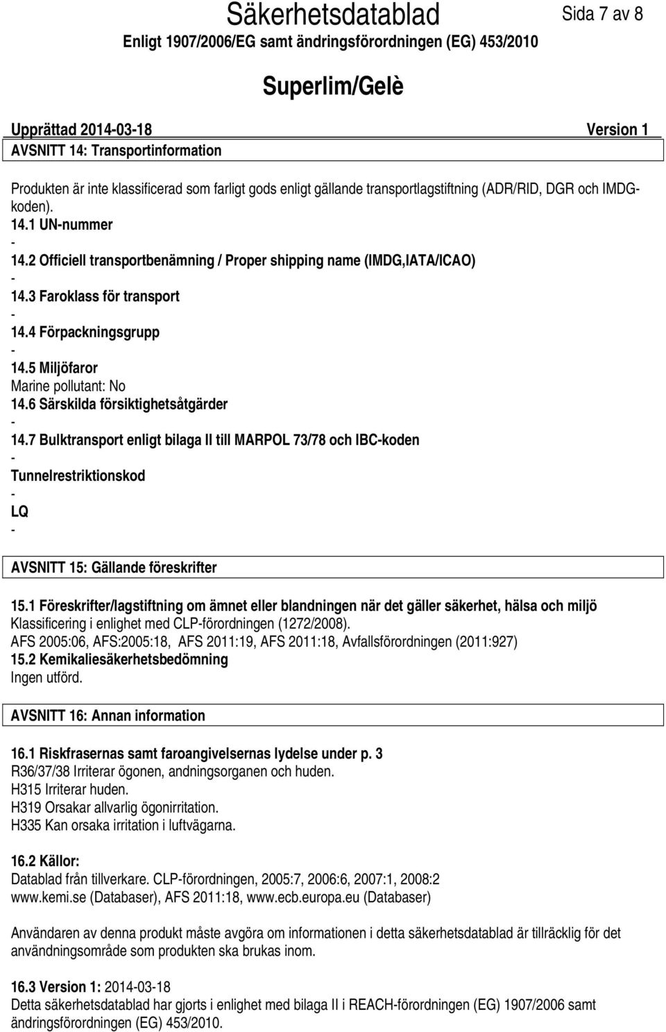 7 Bulktransport enligt bilaga II till MARPOL 73/78 och IBCkoden Tunnelrestriktionskod LQ AVSNITT 15: Gällande föreskrifter 15.