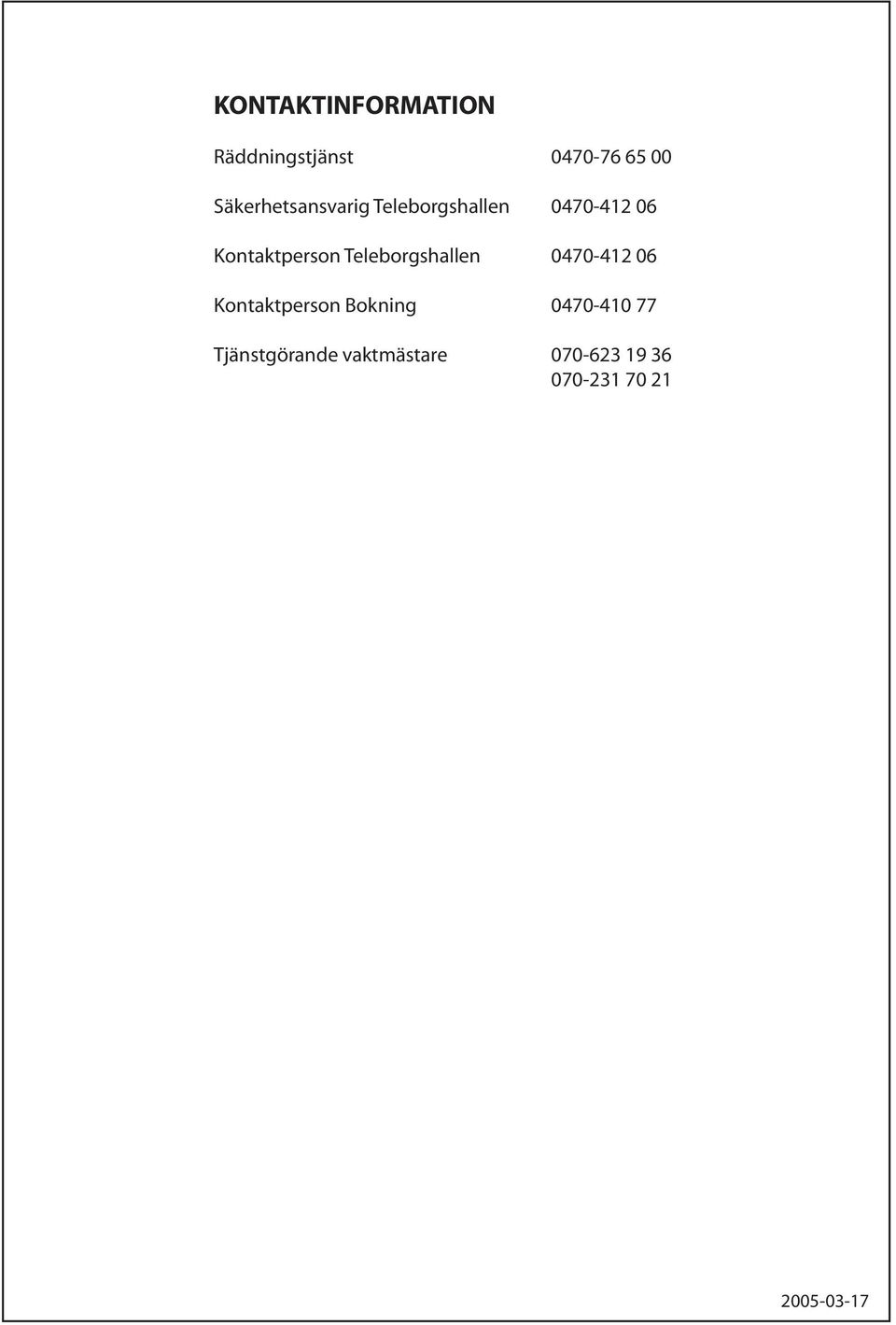 Kontaktperson Teleborgshallen 0470-412 06 Kontaktperson