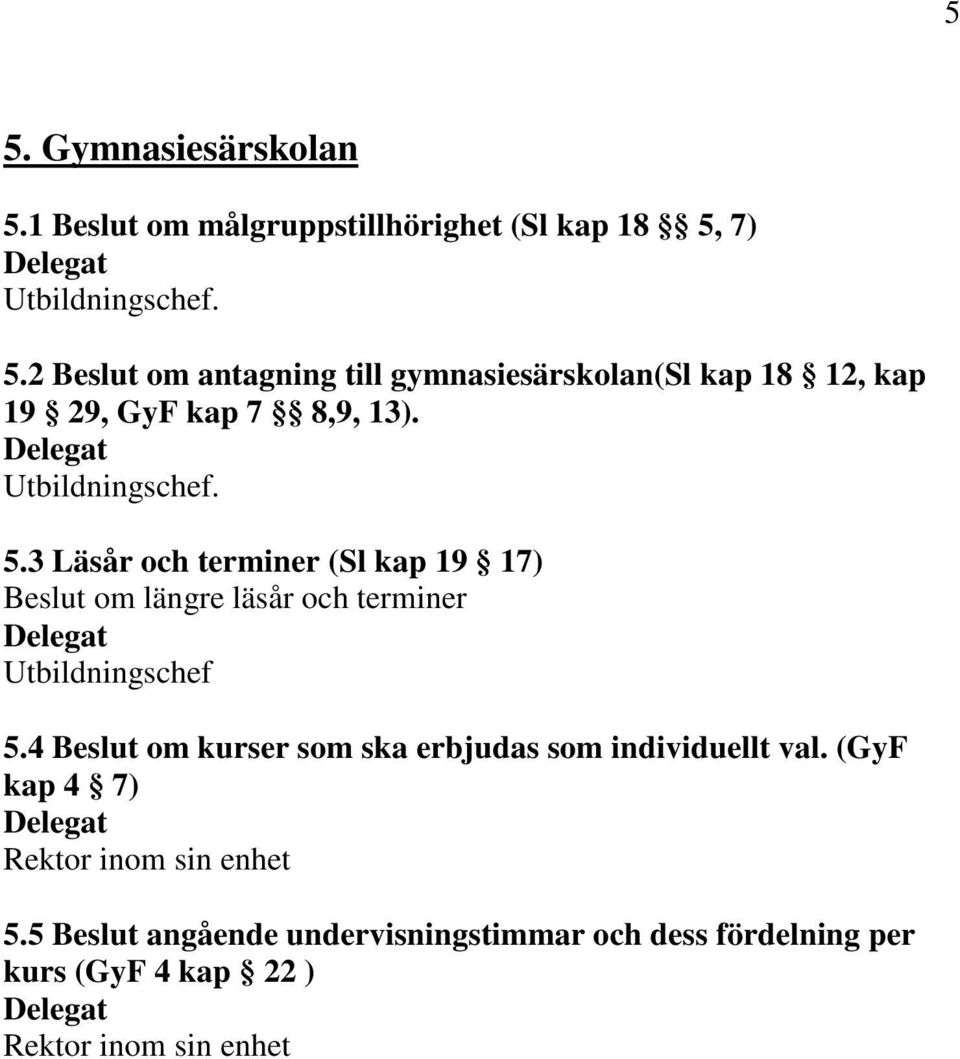 4 Beslut om kurser som ska erbjudas som individuellt val. (GyF kap 4 7) 5.