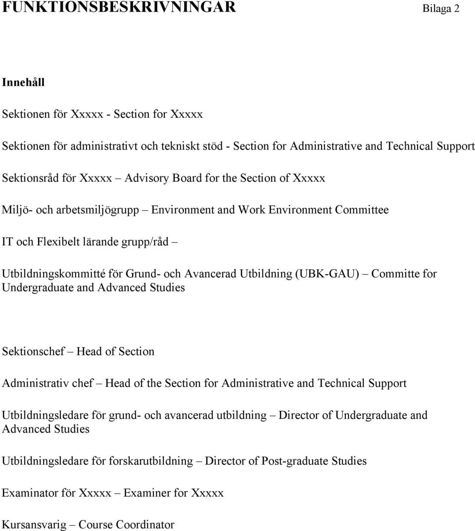 Utbildning (UBK-GAU) Committe for Undergraduate and Advanced Studies Sektionschef Head of Section Administrativ chef Head of the Section for Administrative and Technical Support Utbildningsledare för