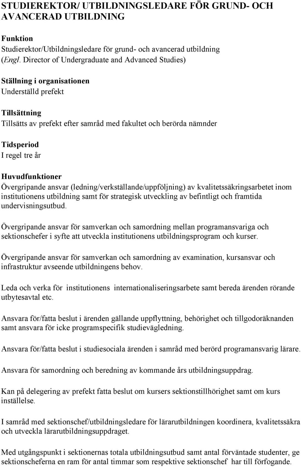 (ledning/verkställande/uppföljning) av kvalitetssäkringsarbetet inom institutionens utbildning samt för strategisk utveckling av befintligt och framtida undervisningsutbud.