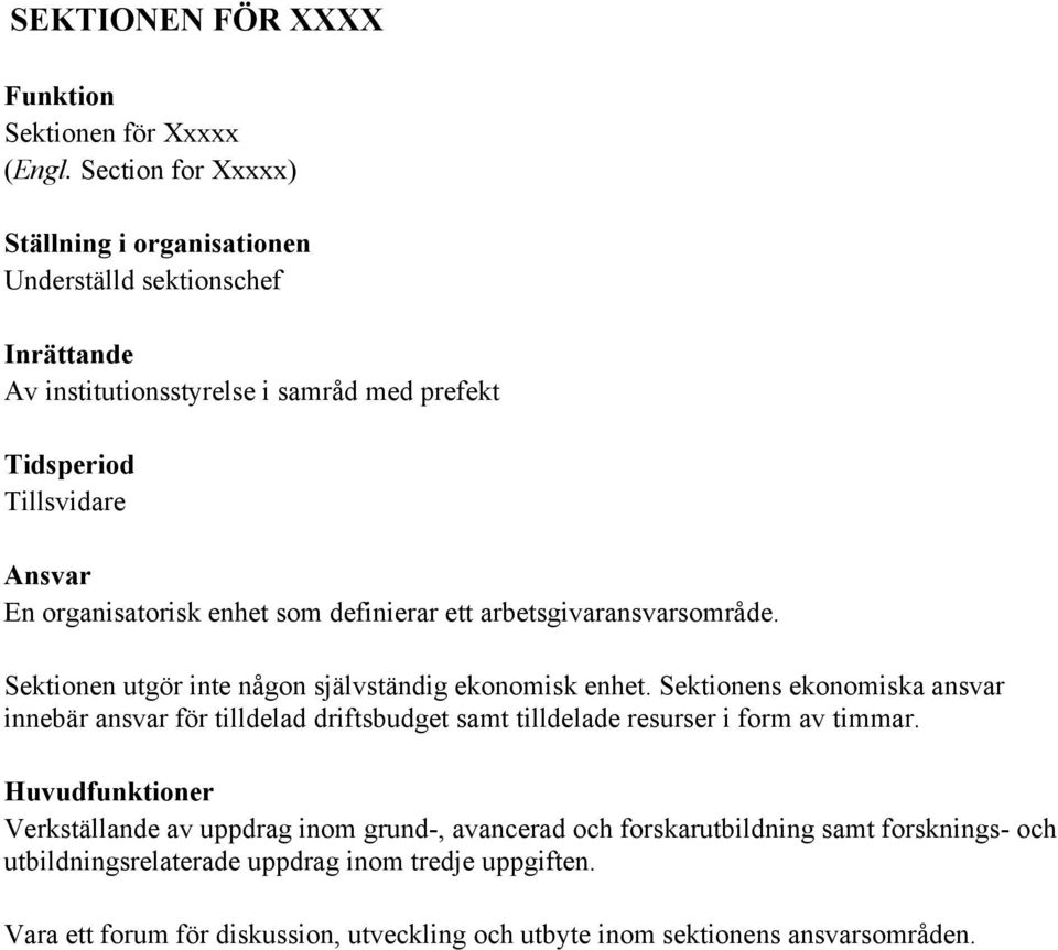 ett arbetsgivaransvarsområde. Sektionen utgör inte någon självständig ekonomisk enhet.