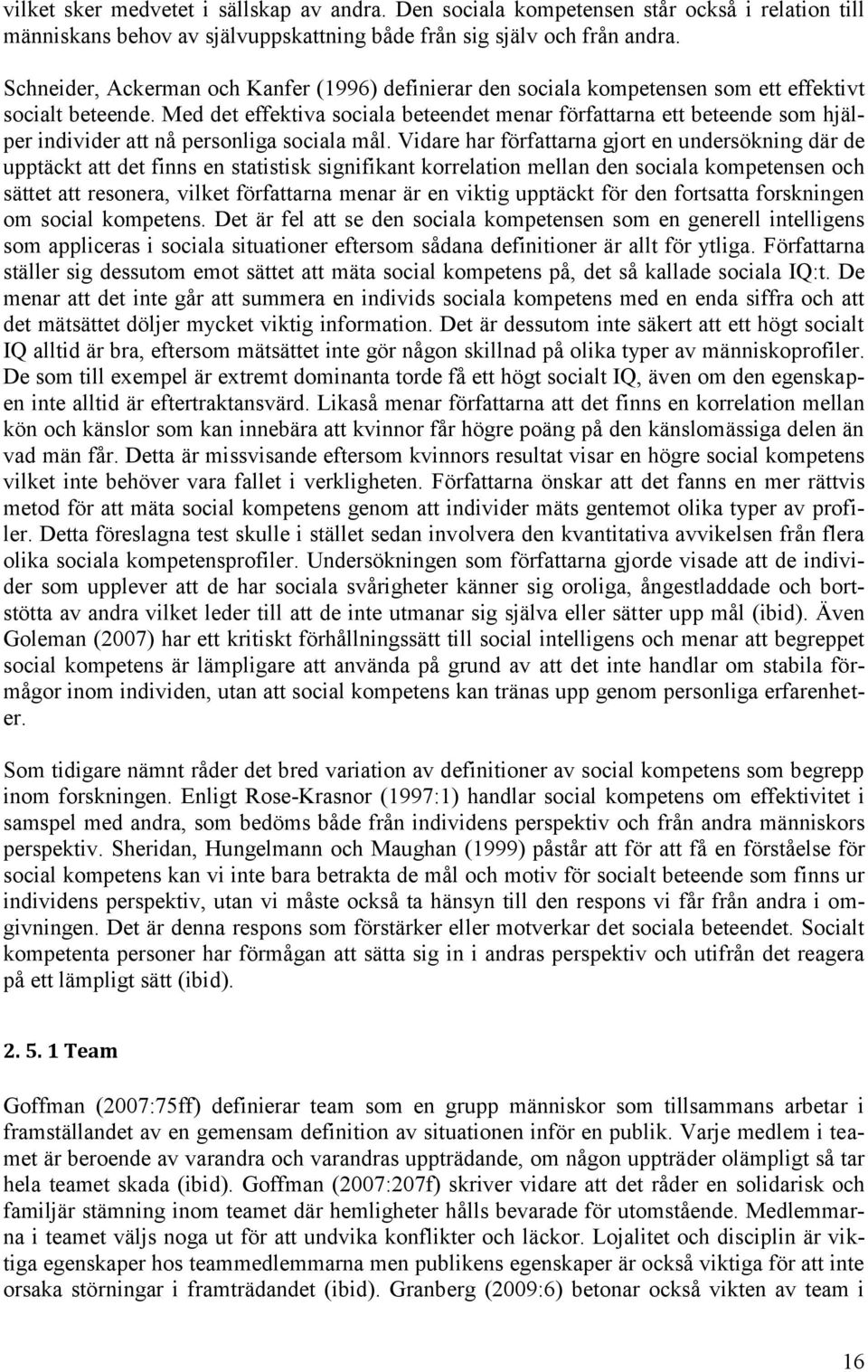 Med det effektiva sociala beteendet menar författarna ett beteende som hjälper individer att nå personliga sociala mål.