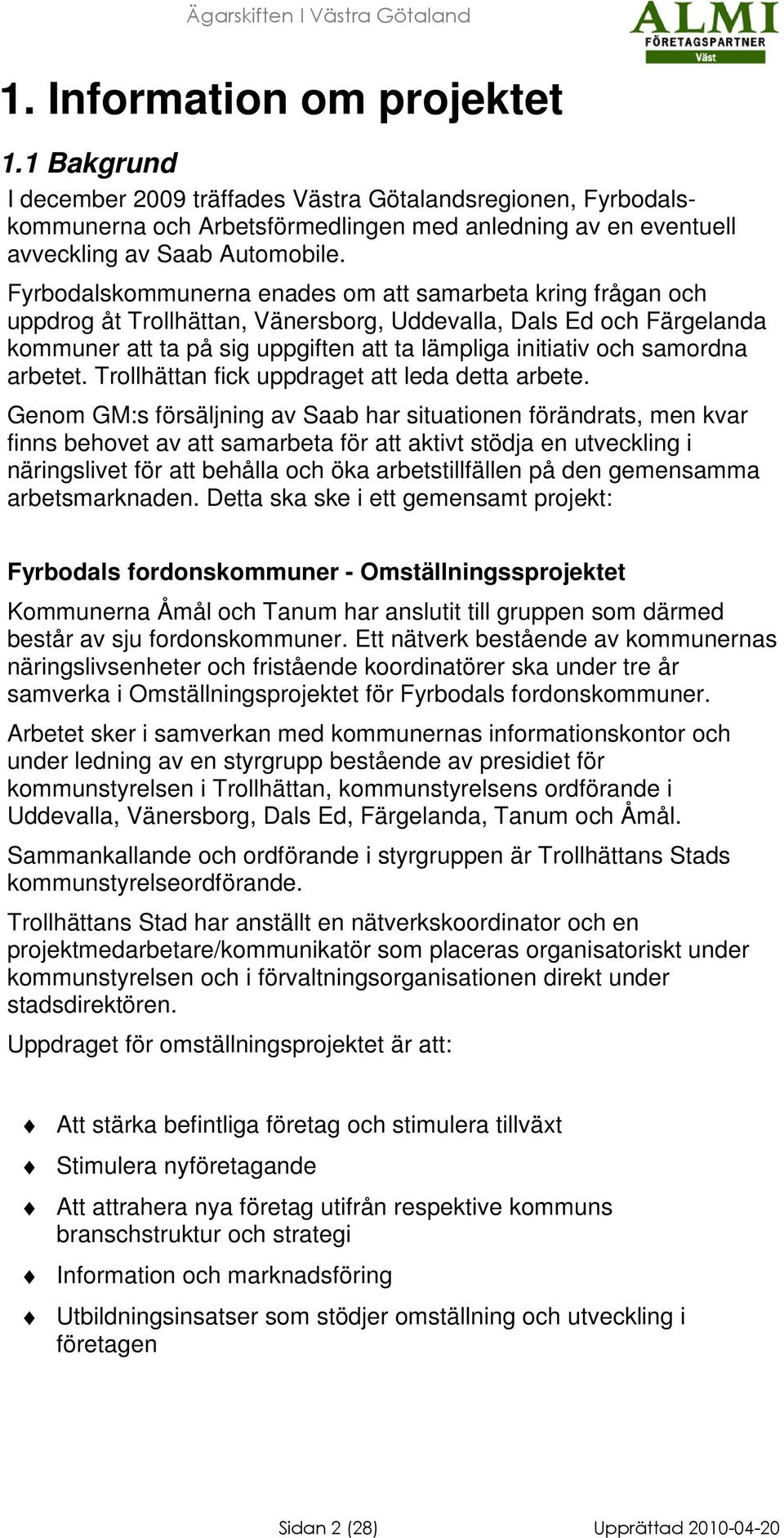 samordna arbetet. Trollhättan fick uppdraget att leda detta arbete.