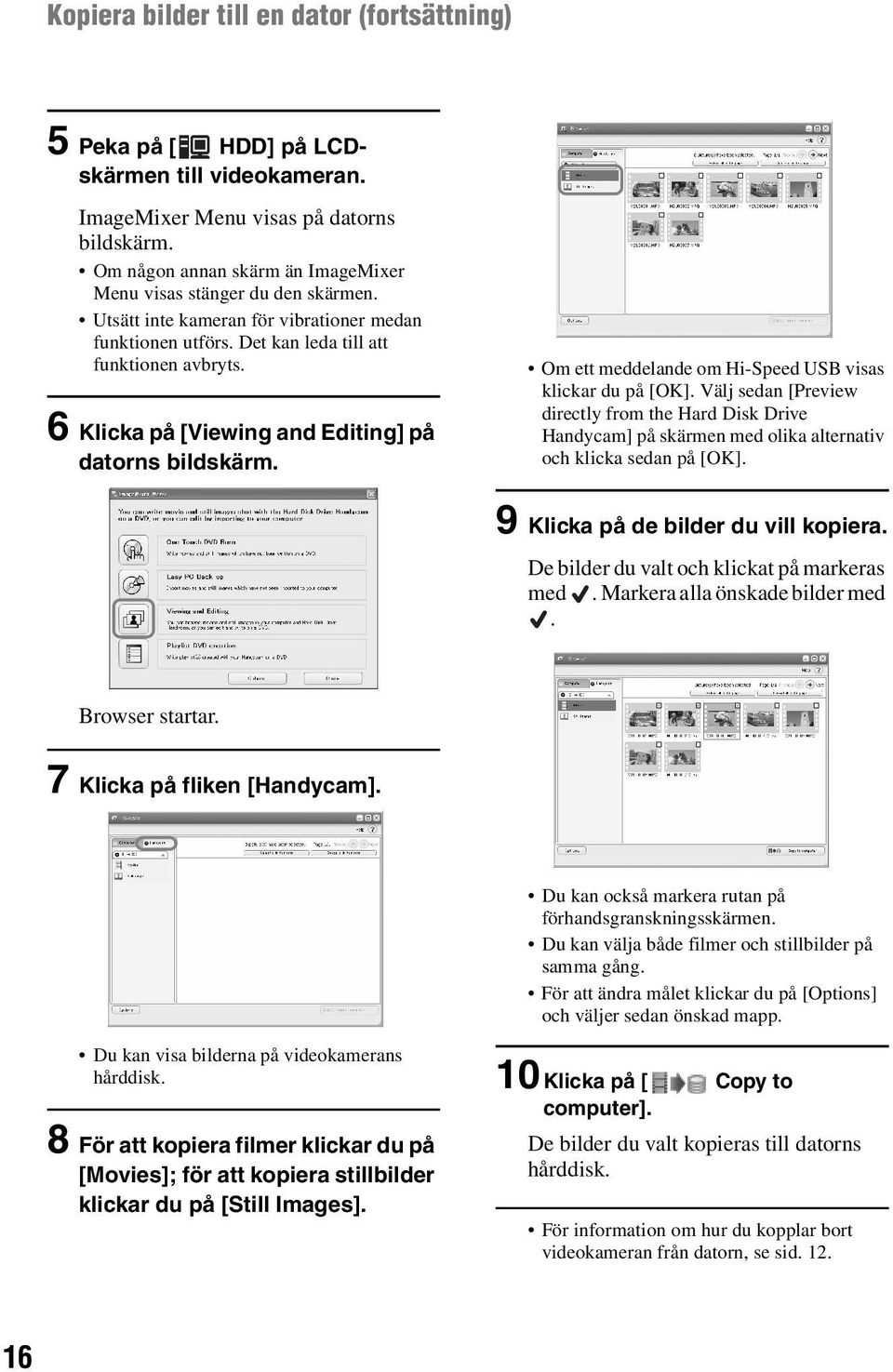 6 Klicka på [Viewing and Editing] på datorns bildskärm. Om ett meddelande om Hi-Speed USB visas klickar du på [OK].