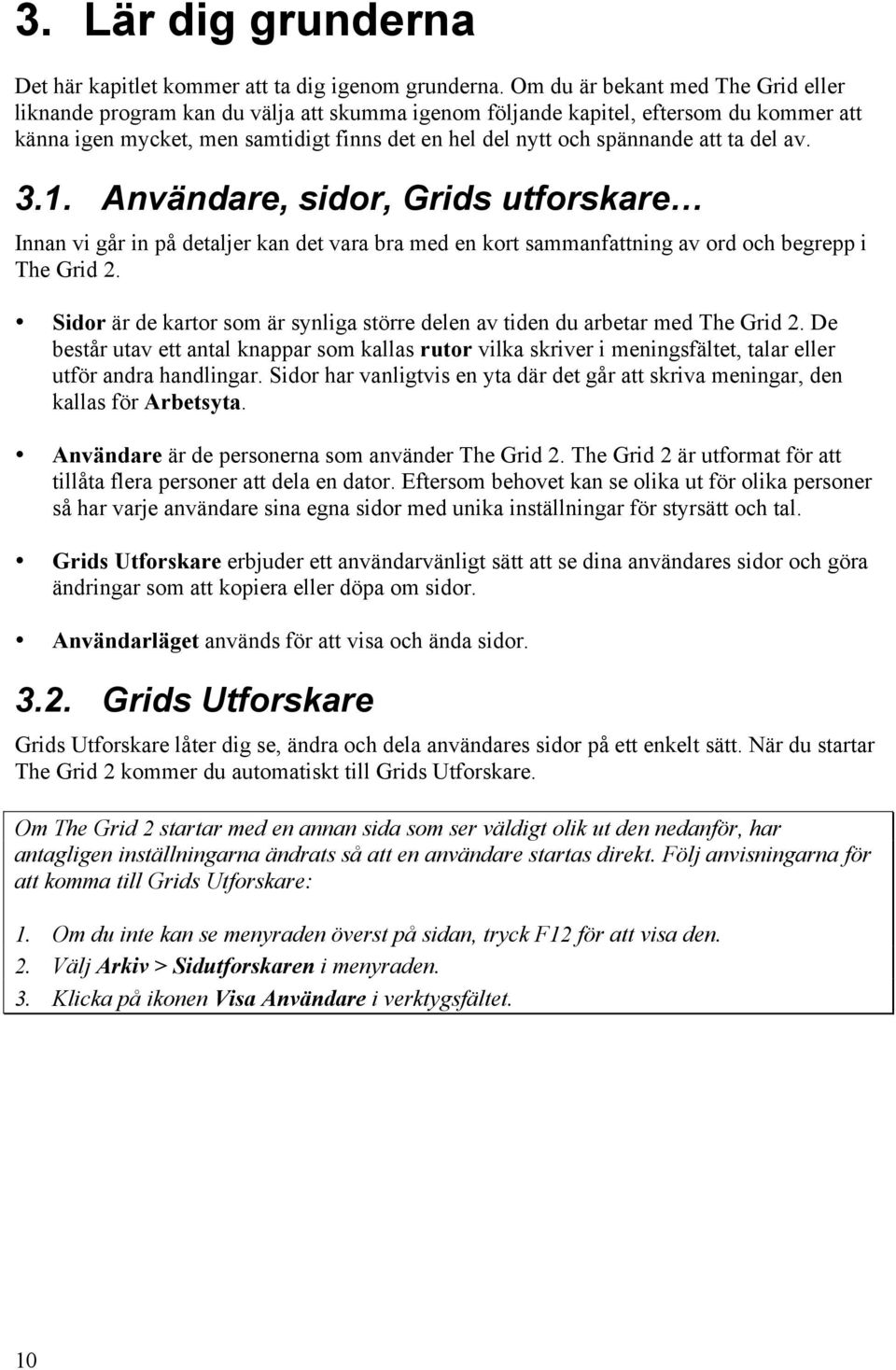 att ta del av. 3.1. Användare, sidor, Grids utforskare Innan vi går in på detaljer kan det vara bra med en kort sammanfattning av ord och begrepp i The Grid 2.