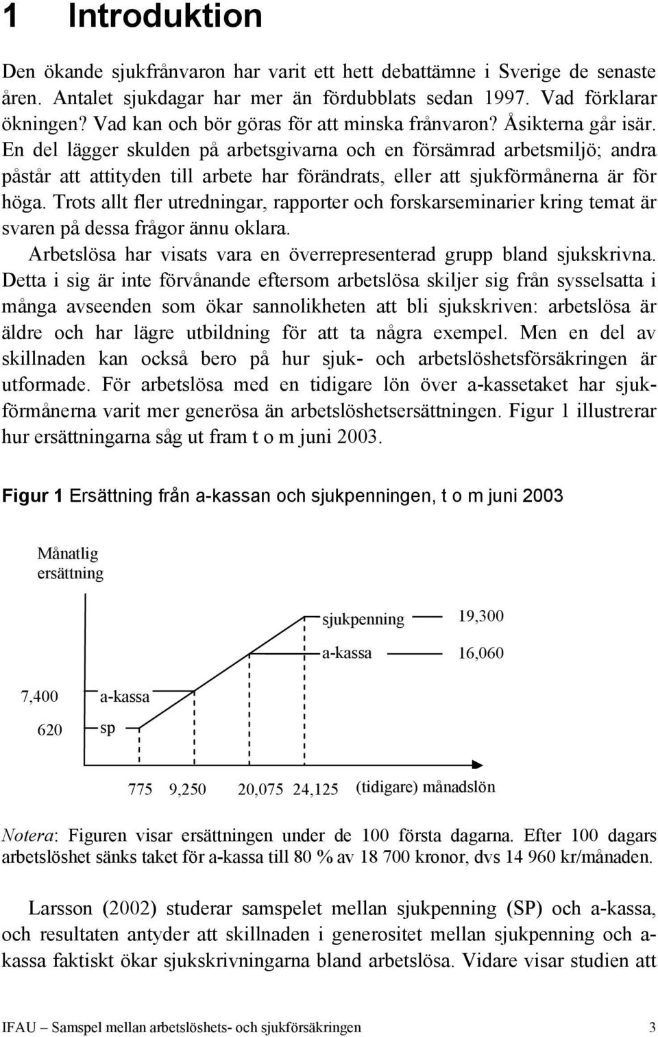 En del lägger skulden på arbetsgivarna och en försämrad arbetsmiljö; andra påstår att attityden till arbete har förändrats, eller att sjukförmånerna är för höga.