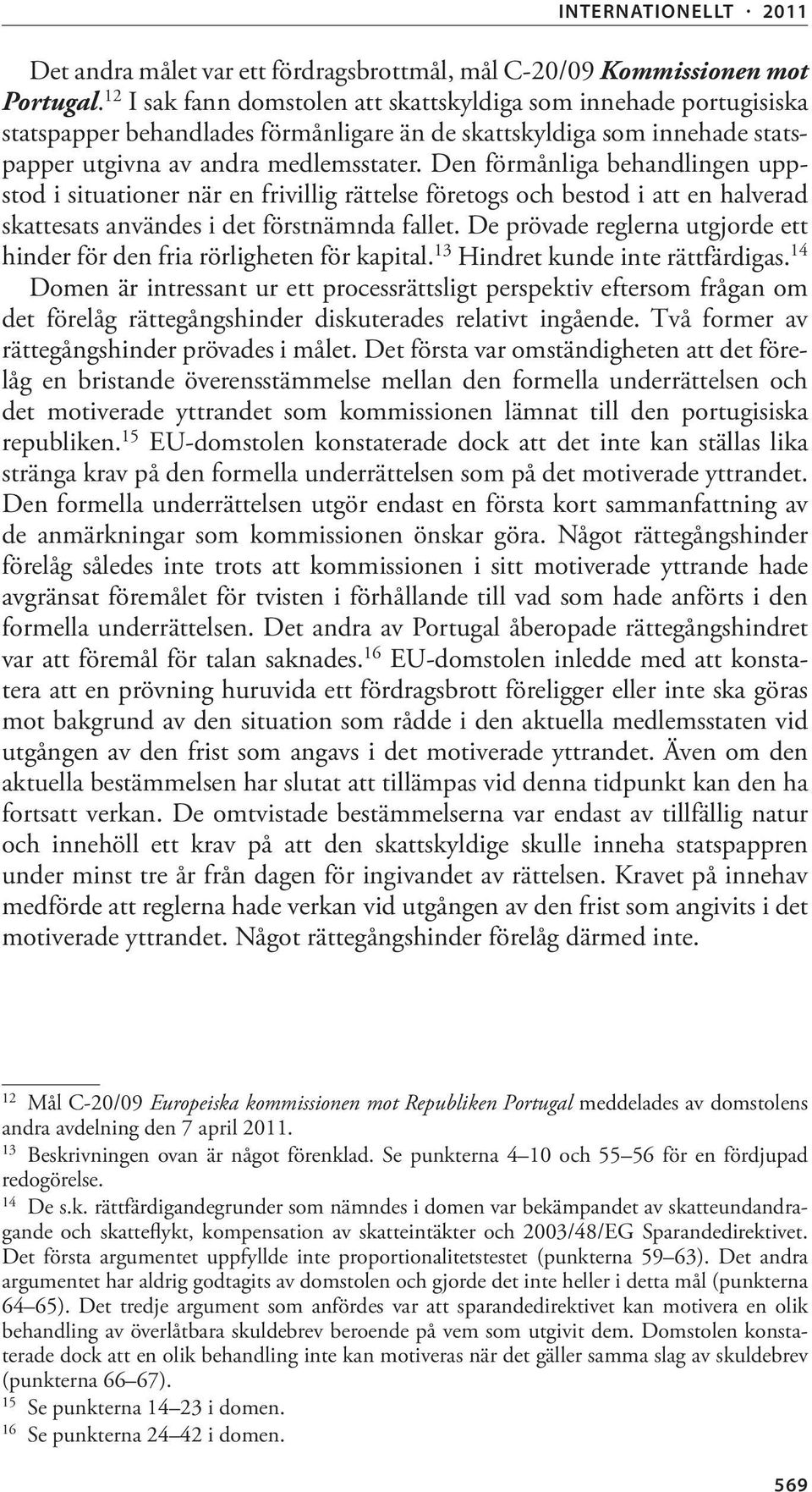 Den förmånliga behandlingen uppstod i situationer när en frivillig rättelse företogs och bestod i att en halverad skattesats användes i det förstnämnda fallet.