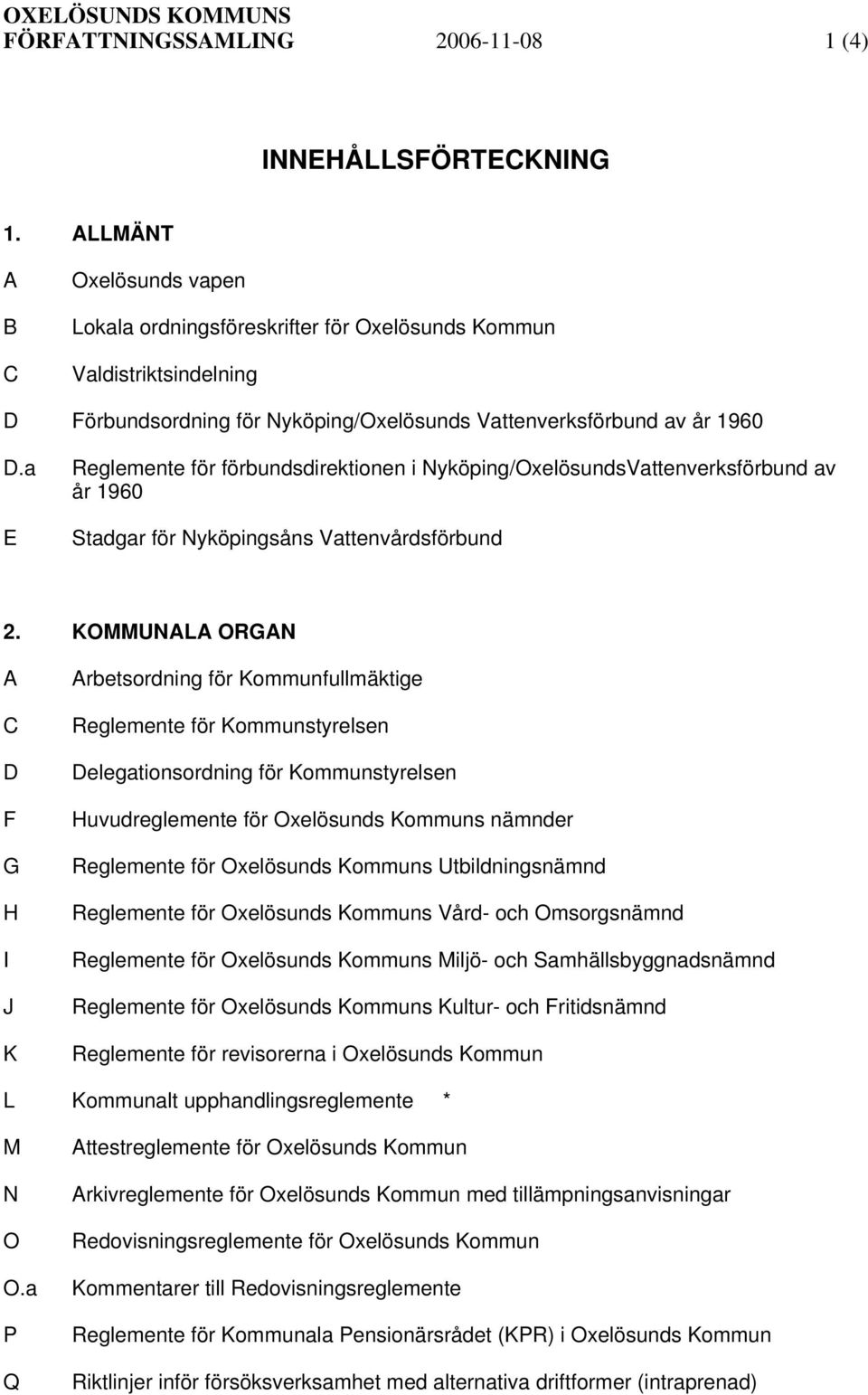 a E Reglemente för förbundsdirektionen i Nyköping/OxelösundsVattenverksförbund av år 1960 Stadgar för Nyköpingsåns Vattenvårdsförbund 2.