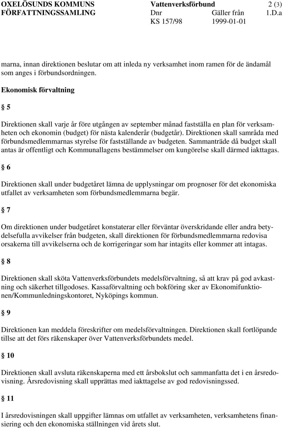 Direktionen skall samråda med förbundsmedlemmarnas styrelse för fastställande av budgeten.