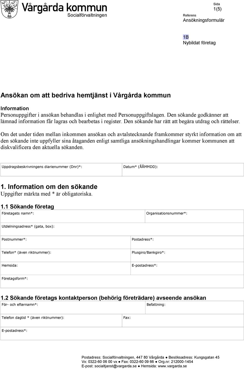 Om det under tiden mellan inkommen ansökan och avtalstecknande framkommer styrkt information om att den sökande inte uppfyller sina åtaganden enligt samtliga ansökningshandlingar kommer kommunen att