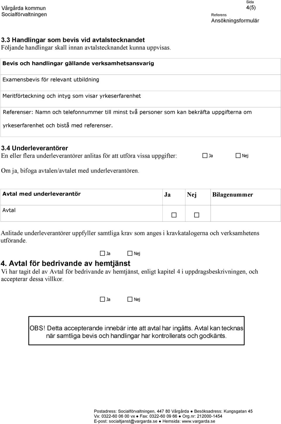 bekräfta uppgifterna om yrkeserfarenhet och bistå med referenser. 3.