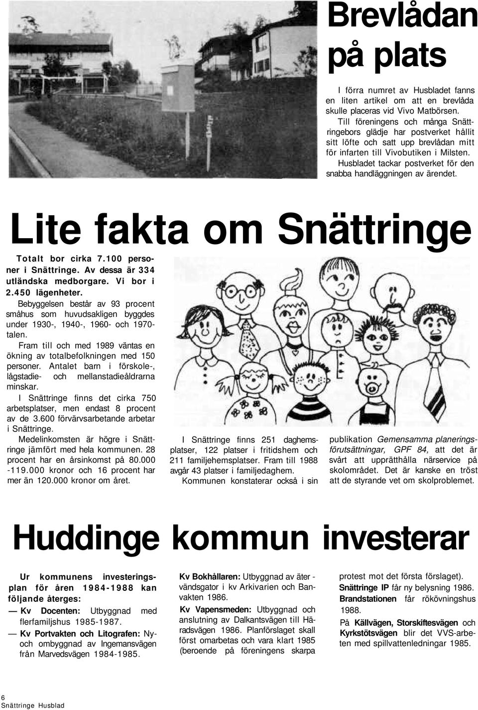 Husbladet tackar postverket för den snabba handläggningen av ärendet. Lite fakta om Snättringe Totalt bor cirka 7.100 personer i Snättringe. Av dessa är 334 utländska medborgare. Vi bor i 2.