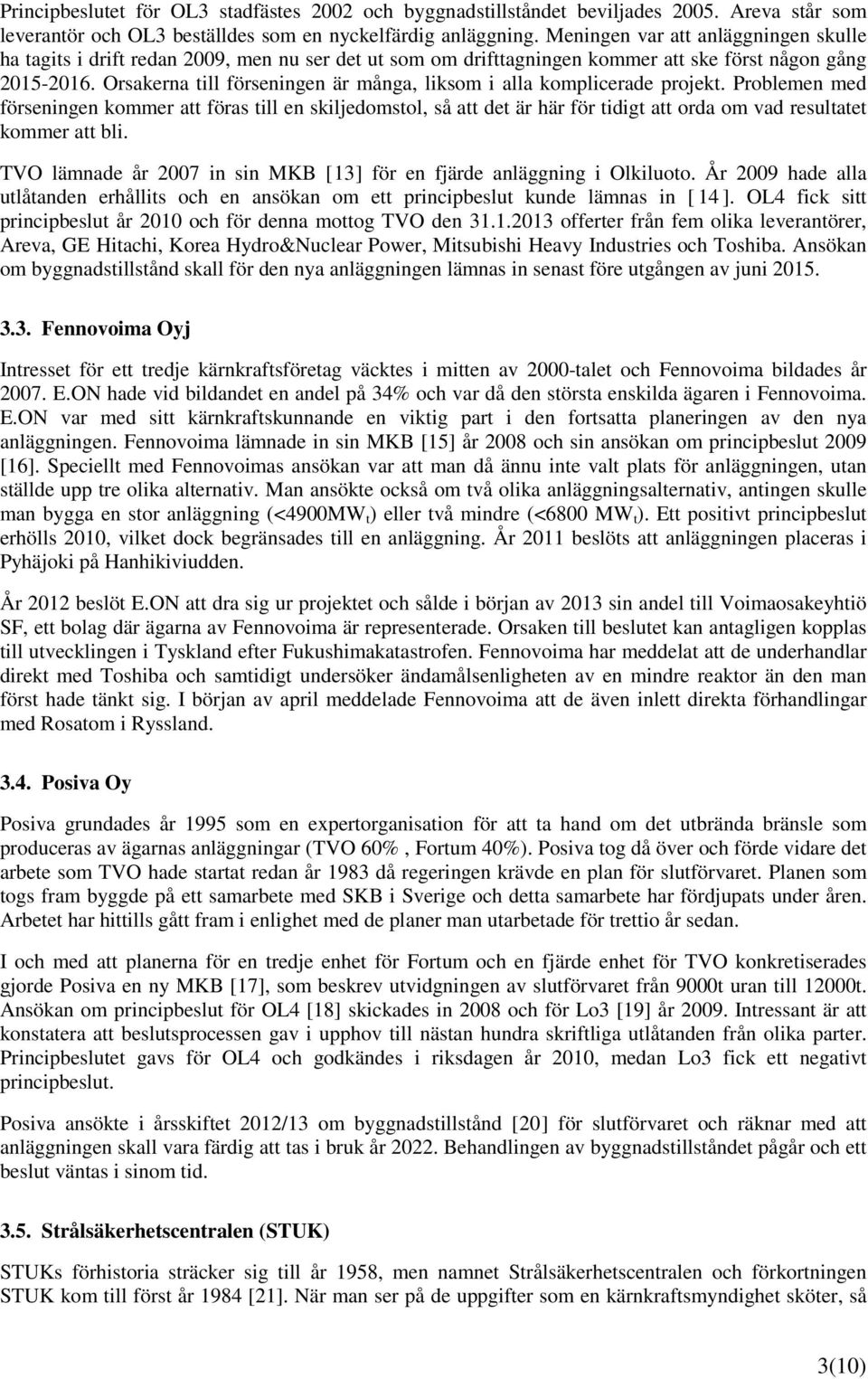 Orsakerna till förseningen är många, liksom i alla komplicerade projekt.