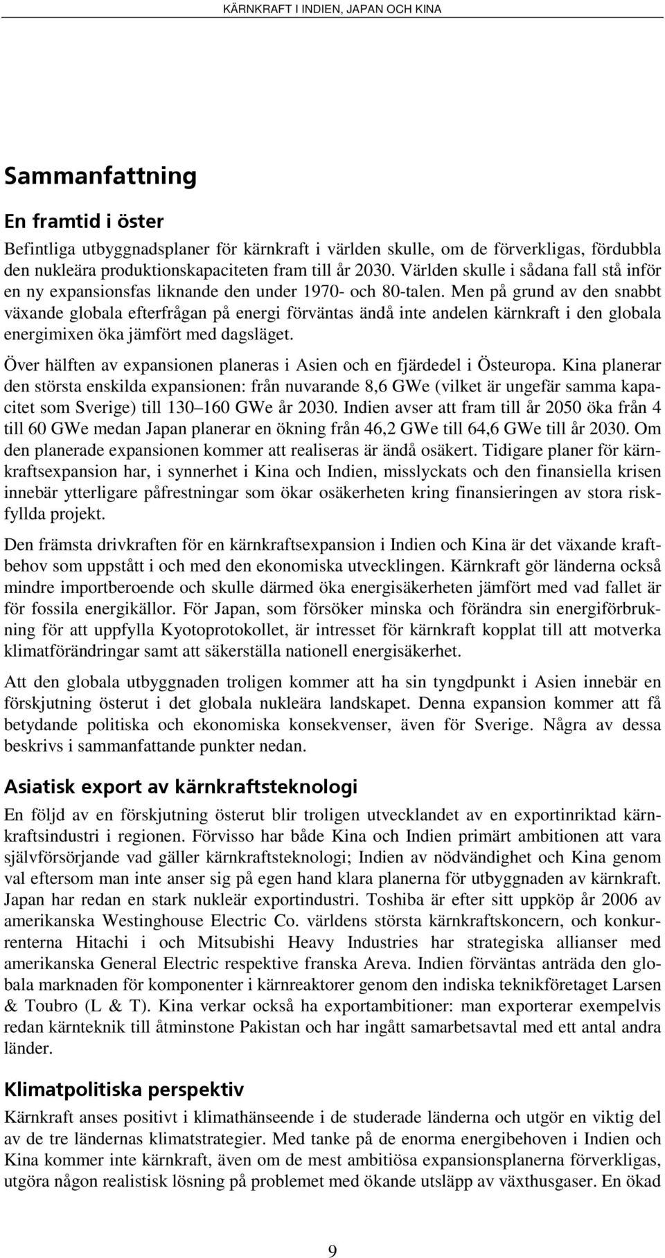 Men på grund av den snabbt växande globala efterfrågan på energi förväntas ändå inte andelen kärnkraft i den globala energimixen öka jämfört med dagsläget.