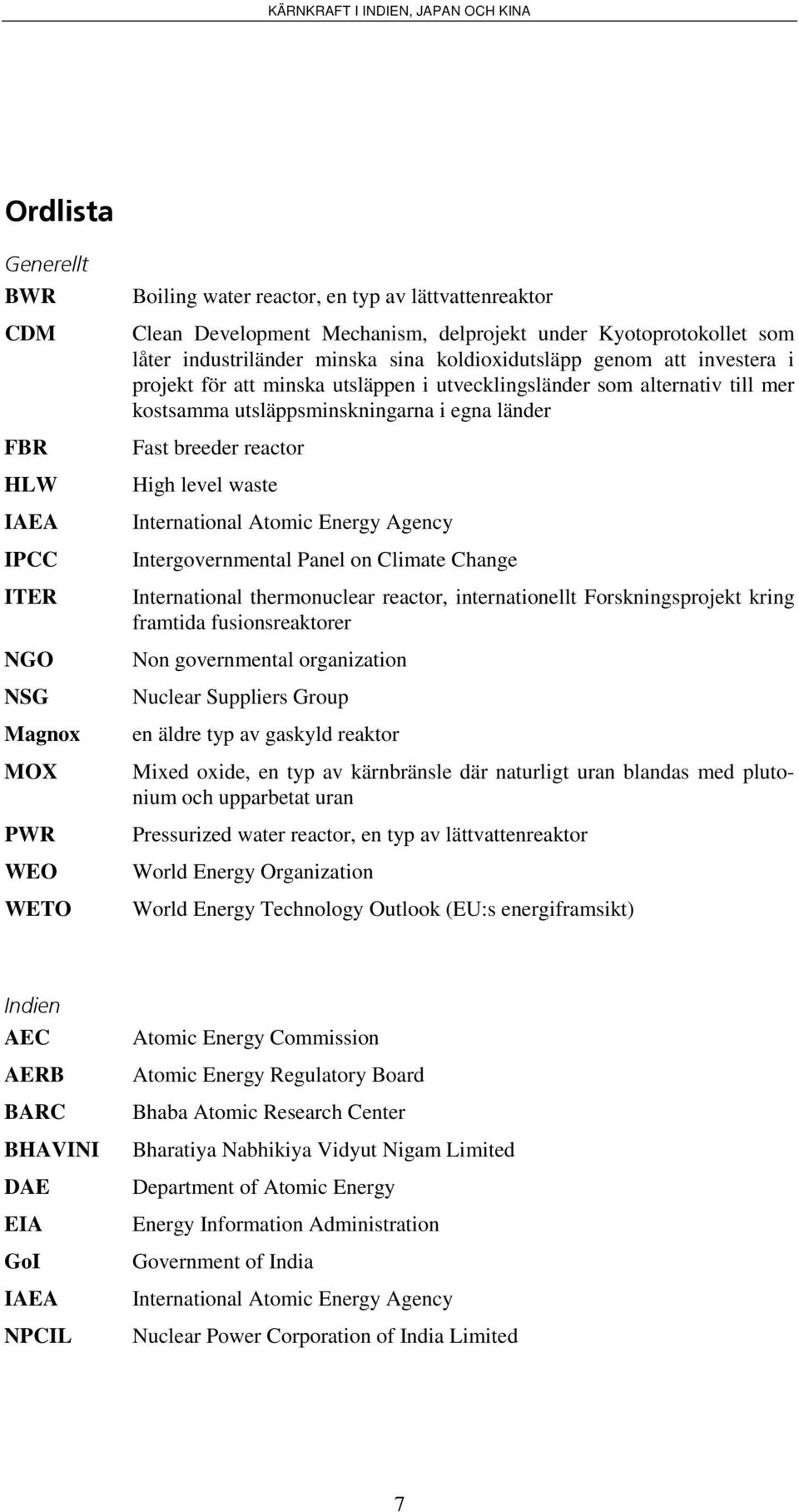 breeder reactor High level waste International Atomic Energy Agency Intergovernmental Panel on Climate Change International thermonuclear reactor, internationellt Forskningsprojekt kring framtida