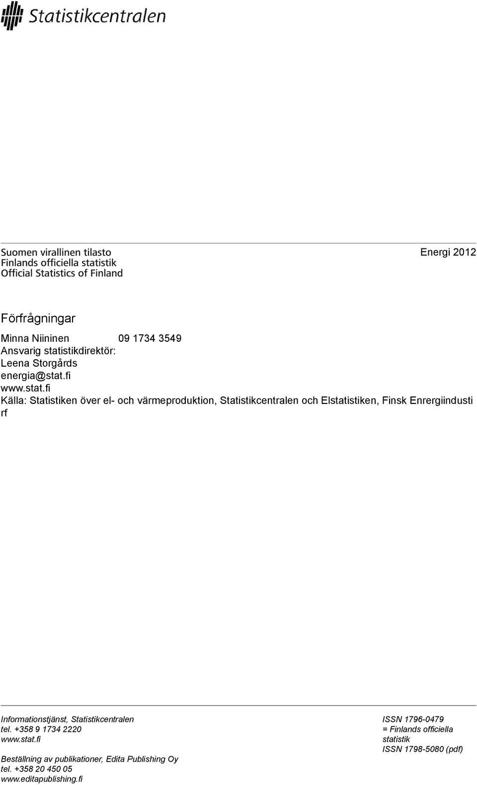 rf Informationstjänst, Statistikcentralen tel. +358 9 1734 2220 www.stat.