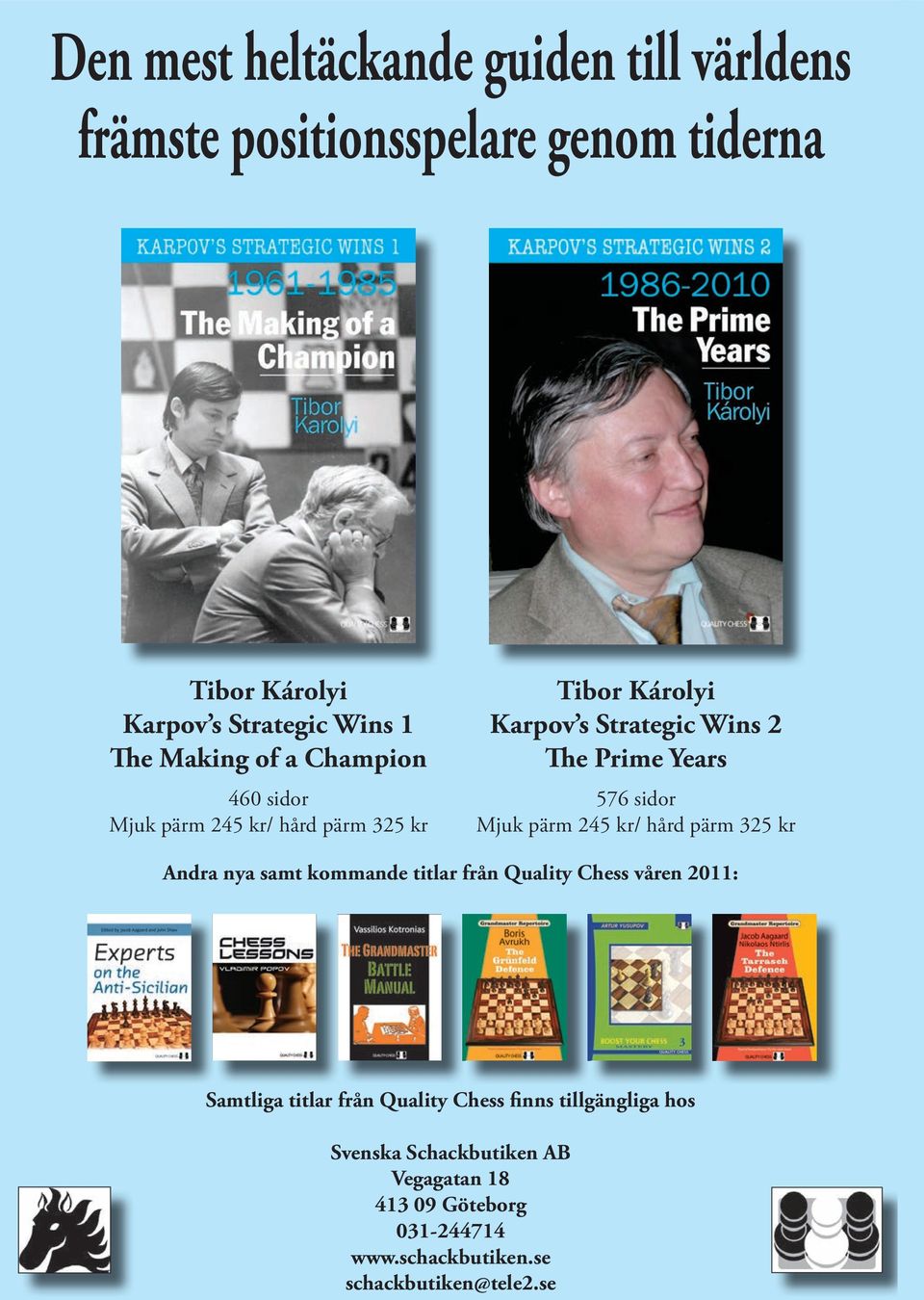 sidor Mjuk pärm 245 kr/ hård pärm 325 kr Andra nya samt kommande titlar från Quality Chess våren 2011: Samtliga titlar från