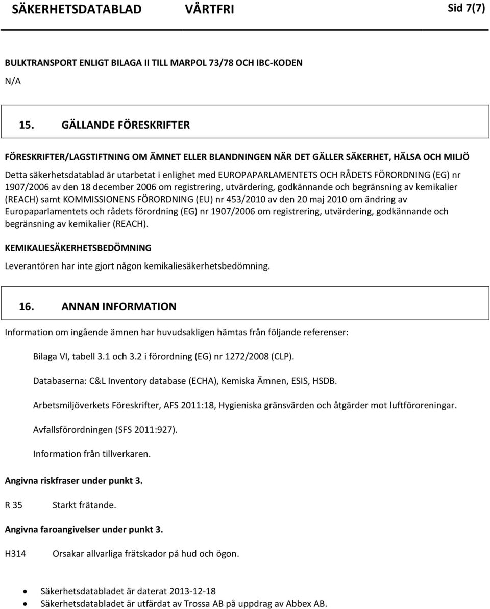 FÖRORDNING (EG) nr 1907/2006 av den 18 december 2006 om registrering, utvärdering, godkännande och begränsning av kemikalier (REACH) samt KOMMISSIONENS FÖRORDNING (EU) nr 453/2010 av den 20 maj 2010