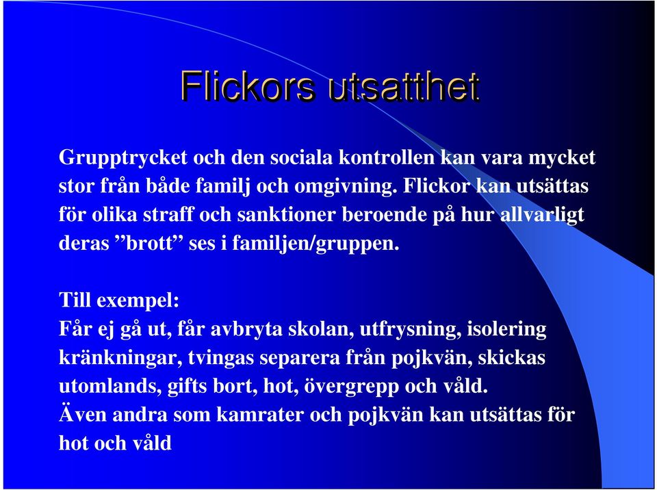 Flickor kan utsättas för olika straff och sanktioner beroende på hur allvarligt deras brott ses i familjen/gruppen.