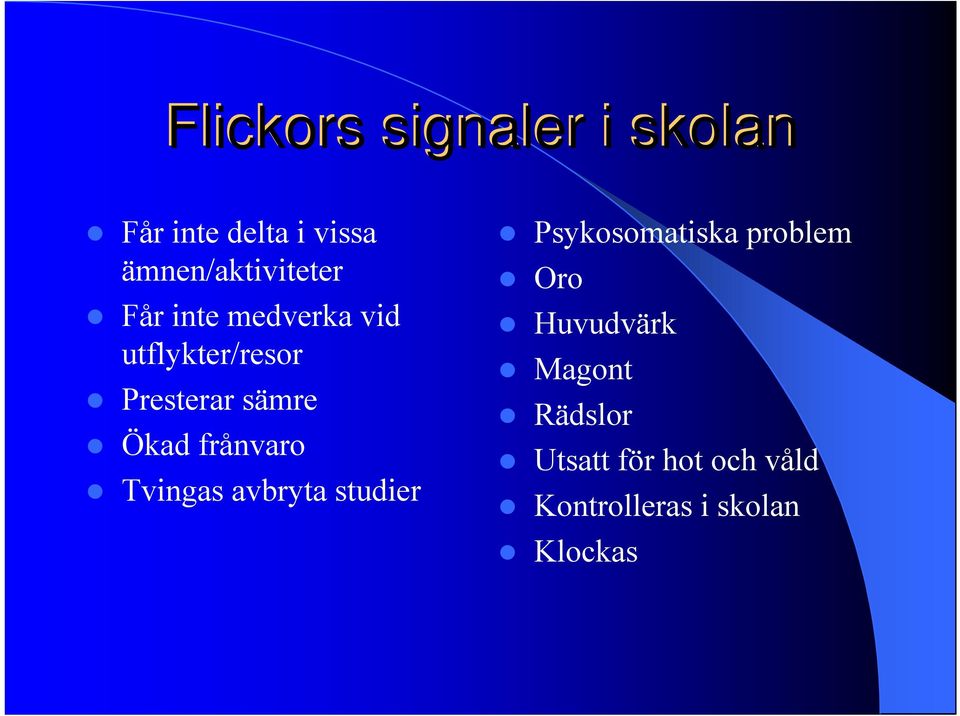 sämre Ökad frånvaro Tvingas avbryta studier Psykosomatiska problem Oro