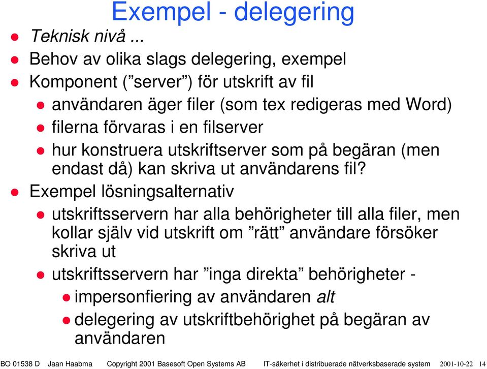 förvaras i en filserver hur konstruera utskriftserver som på begäran (men endast då) kan skriva ut användarens fil?