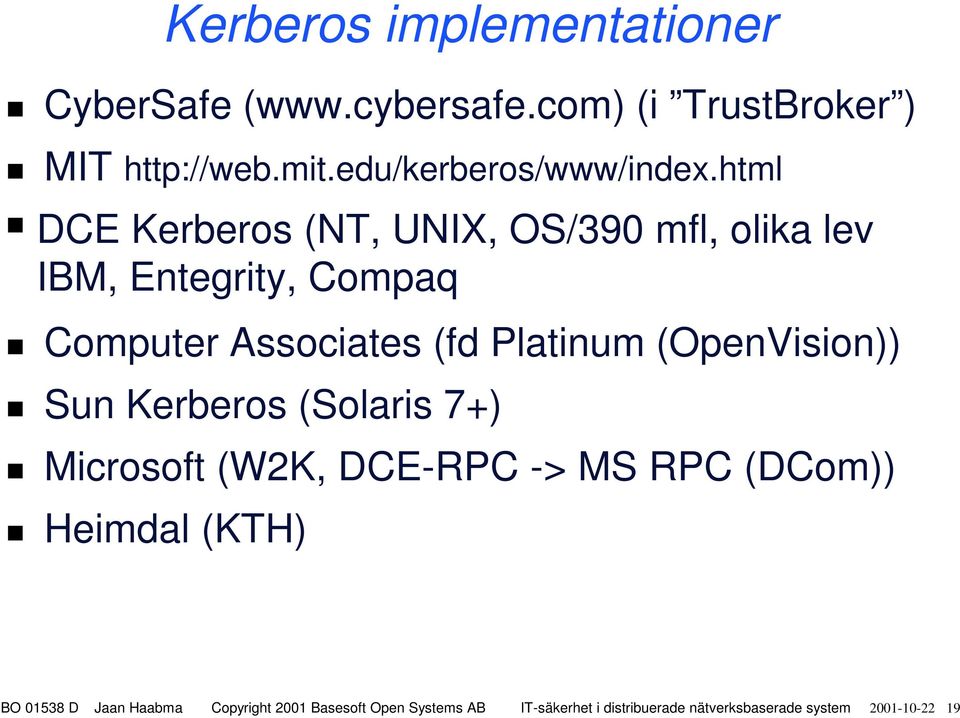 html DCE Kerberos (NT, UNIX, OS/390 mfl, olika lev IBM, Entegrity, Compaq