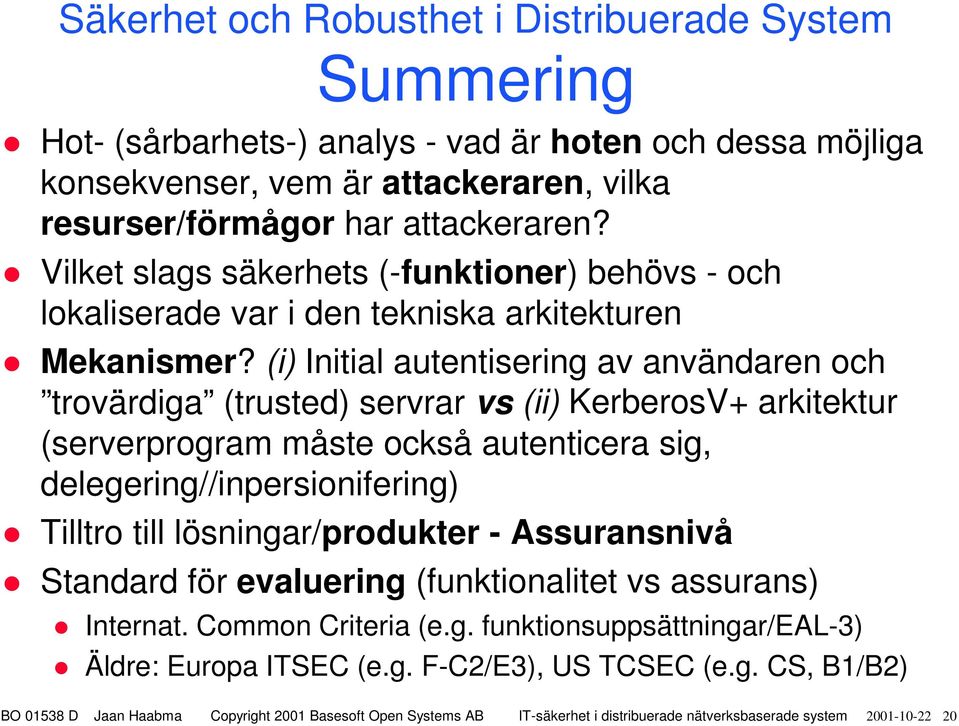 (i) Initial autentisering av användaren och trovärdiga (trusted) servrar vs (ii) KerberosV+ arkitektur (serverprogram måste också autenticera sig,