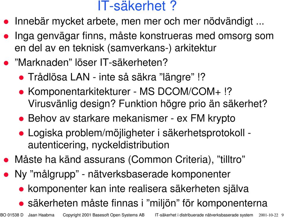 Trådlösa LAN - inte så säkra längre!? Komponentarkitekturer - MS DCOM/COM+!? Virusvänlig design? Funktion högre prio än säkerhet?