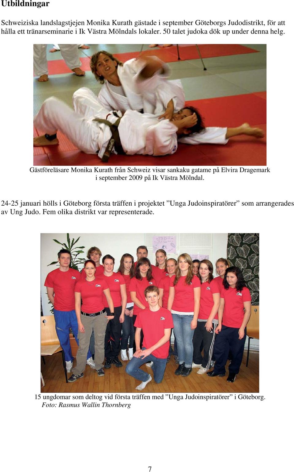 Gästföreläsare Monika Kurath från Schweiz visar sankaku gatame på Elvira Dragemark i september 2009 på Ik Västra Mölndal.