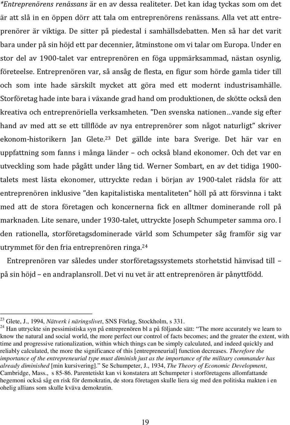 Under en stor del av 1900-talet var entreprenören en föga uppmärksammad, nästan osynlig, företeelse.