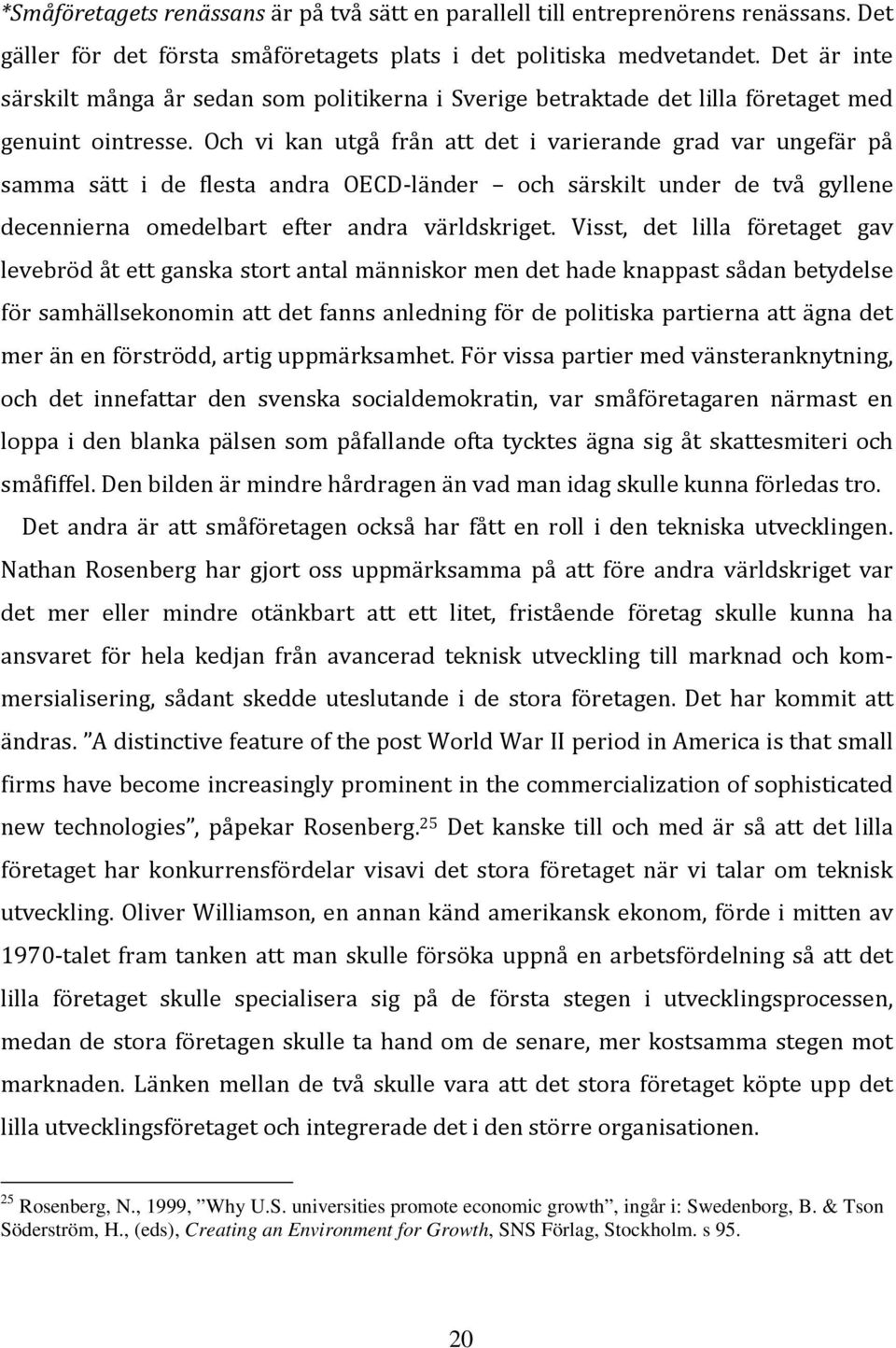 Och vi kan utgå från att det i varierande grad var ungefär på samma sätt i de flesta andra OECD-länder och särskilt under de två gyllene decennierna omedelbart efter andra världskriget.