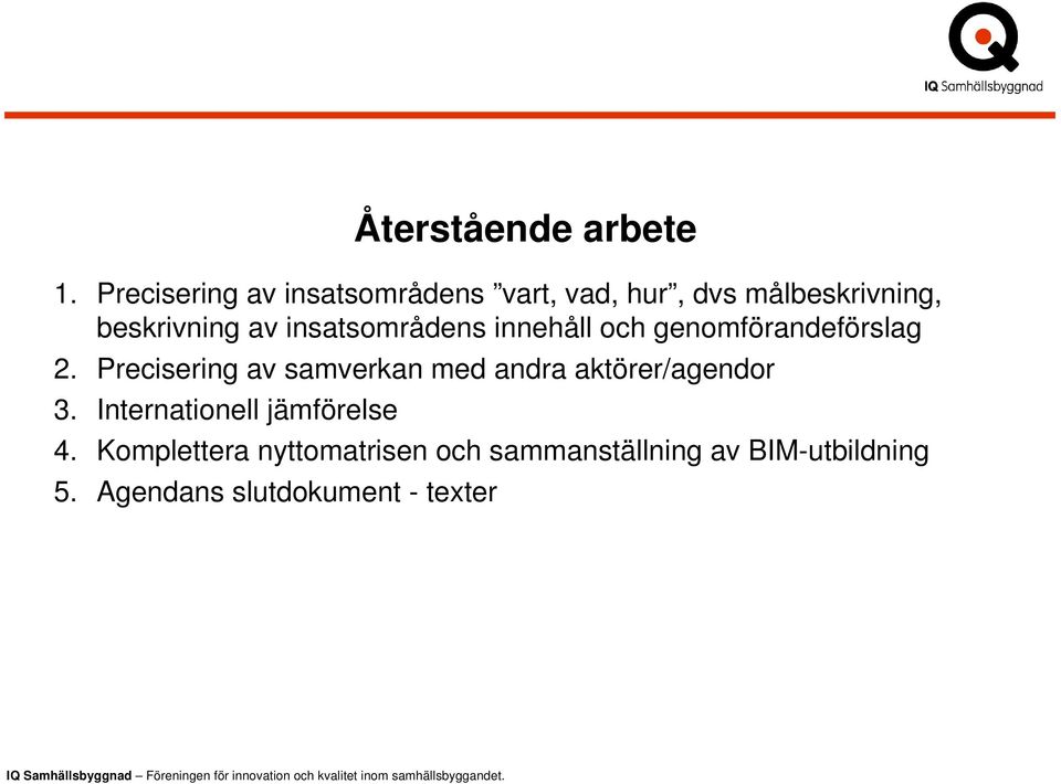 insatsområdens innehåll och genomförandeförslag 2.