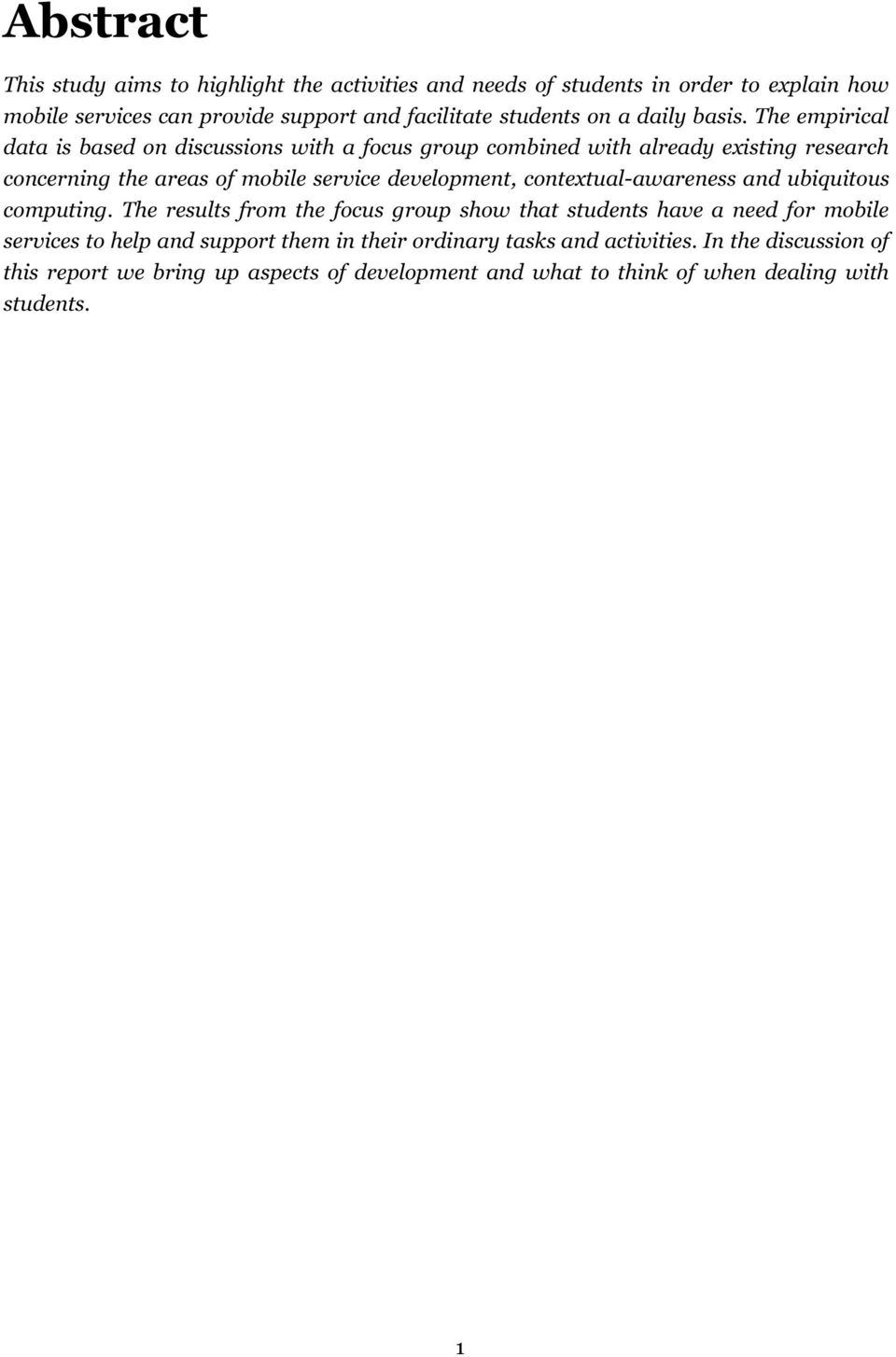 The empirical data is based on discussions with a focus group combined with already existing research concerning the areas of mobile service development,