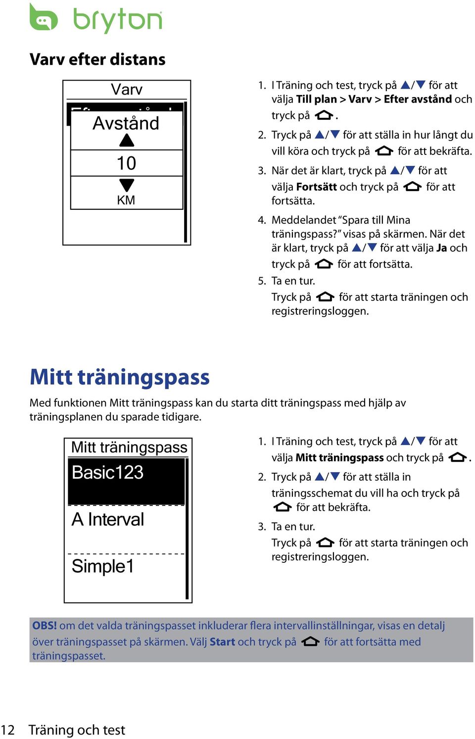 Meddelandet Spara till Mina träningspass? visas på skärmen. När det är klart, tryck på p/q för att välja Ja och tryck på för att fortsätta. 5. Ta en tur.