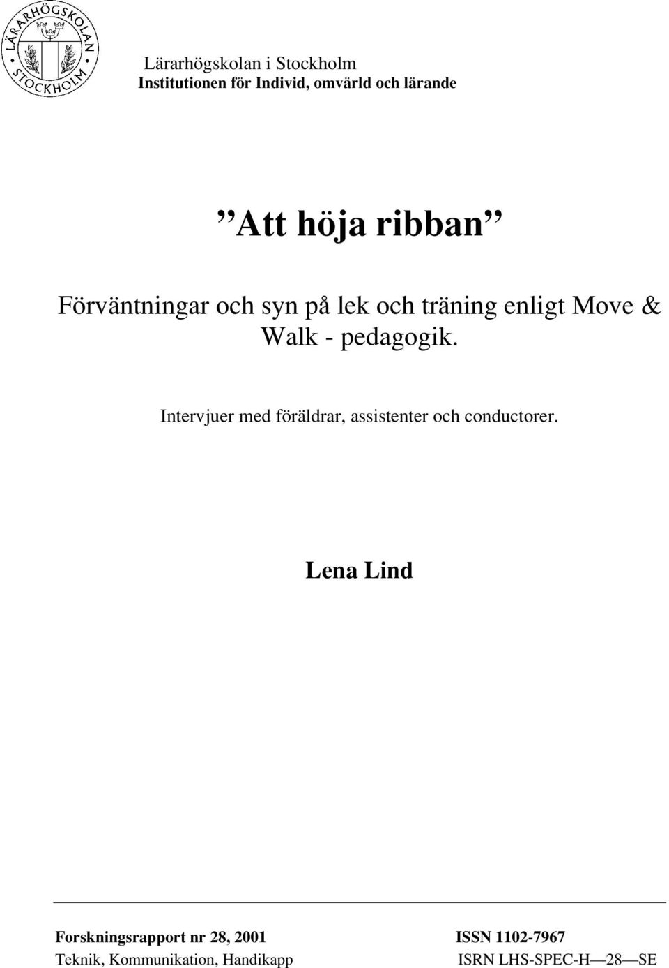 pedagogik. Intervjuer med föräldrar, assistenter och conductorer.