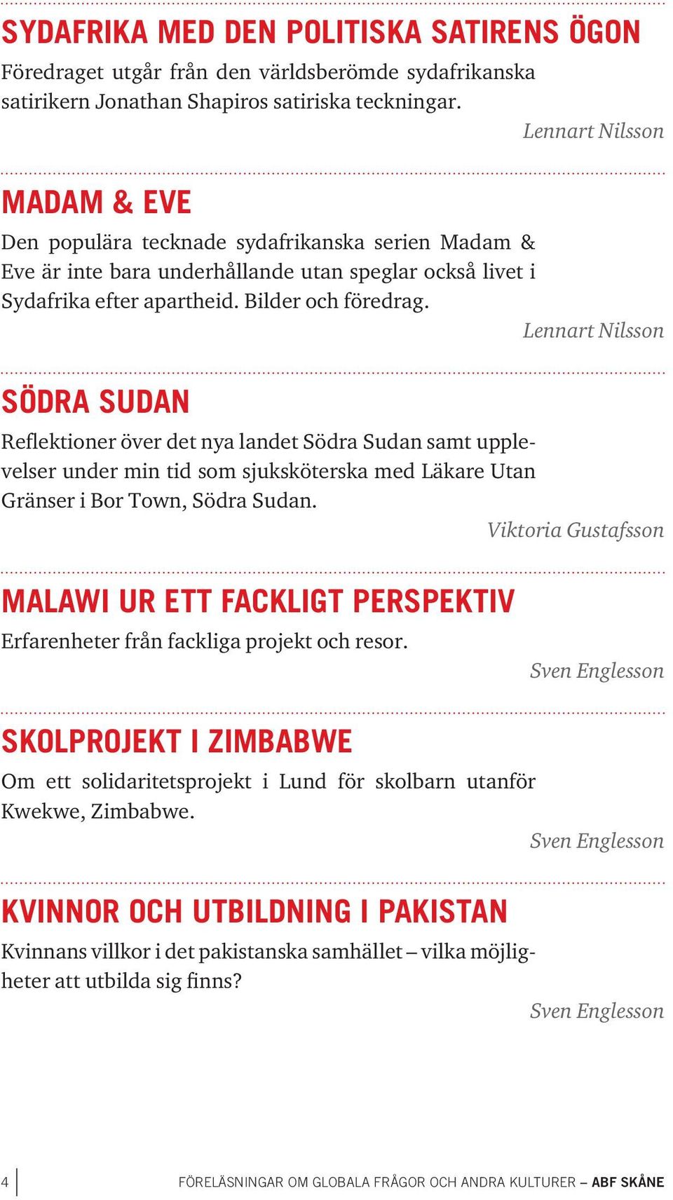 SÖDRA SUDAN Reflektioner över det nya landet Södra Sudan samt upplevelser under min tid som sjuksköterska med Läkare Utan Gränser i Bor Town, Södra Sudan.